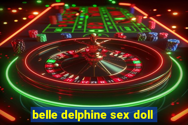 belle delphine sex doll